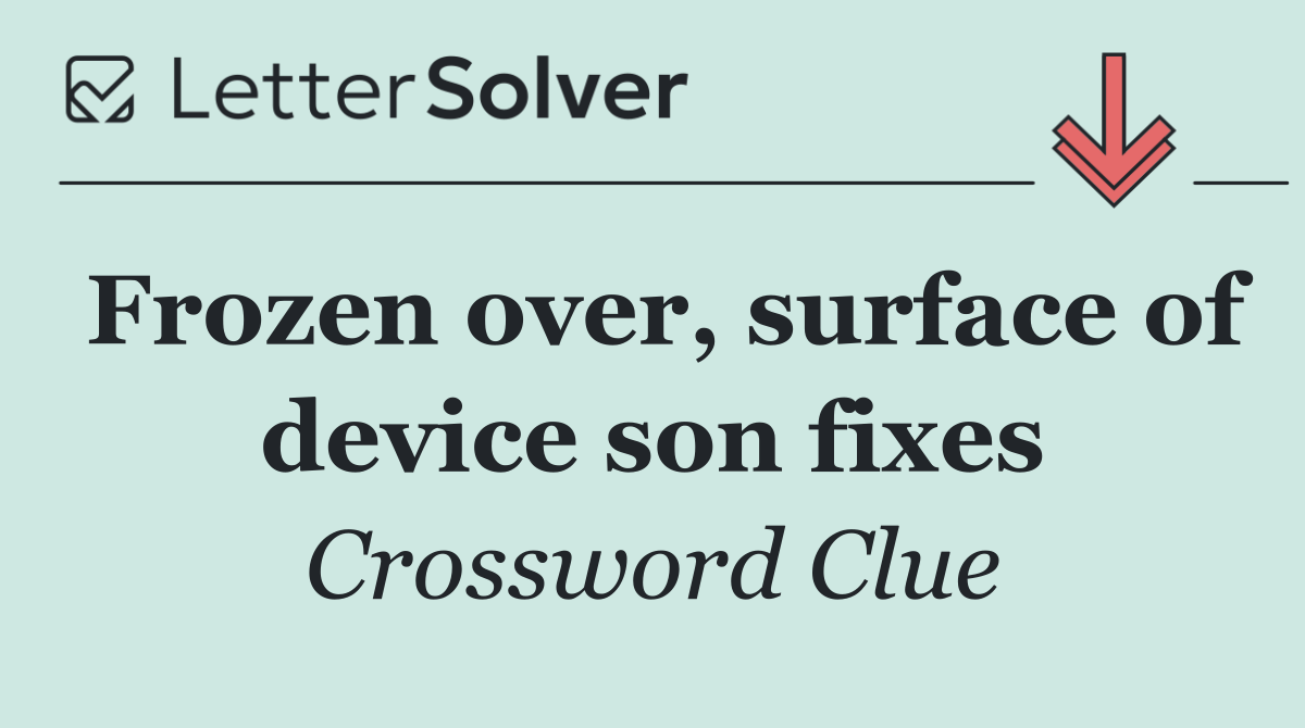 Frozen over, surface of device son fixes