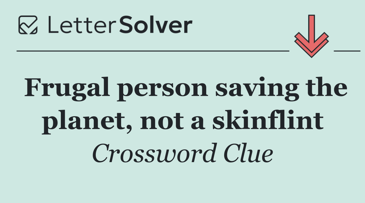 Frugal person saving the planet, not a skinflint