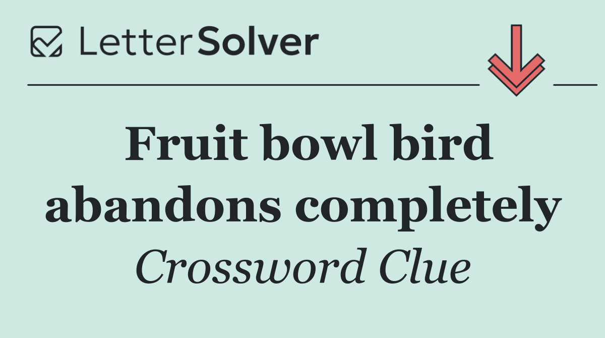 Fruit bowl bird abandons completely