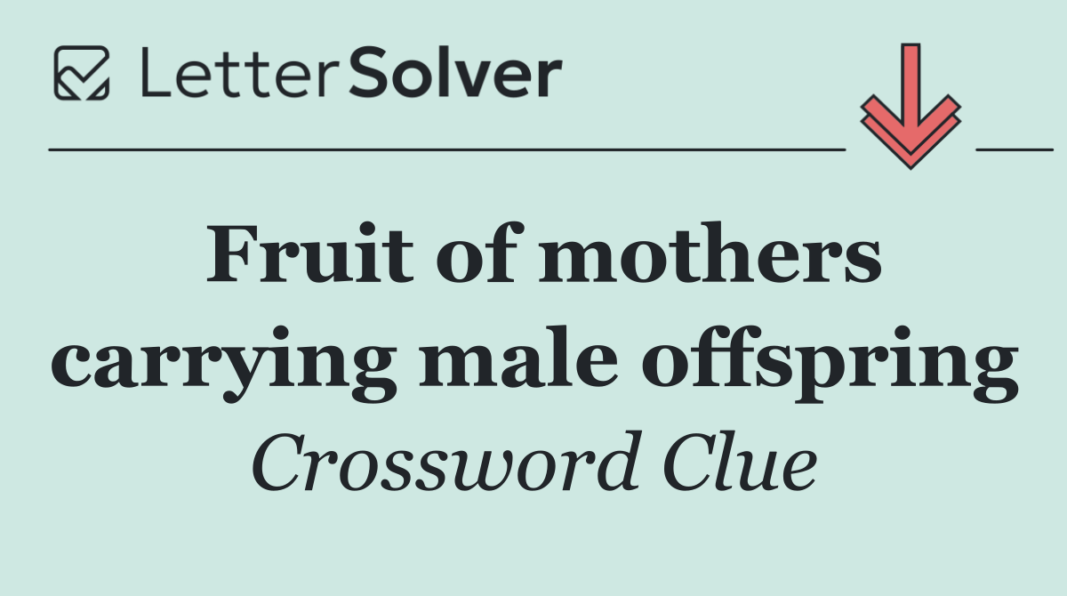 Fruit of mothers carrying male offspring