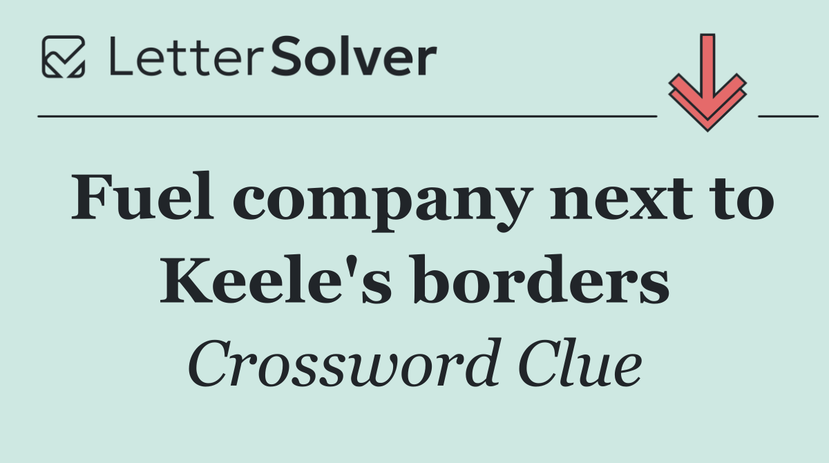 Fuel company next to Keele's borders