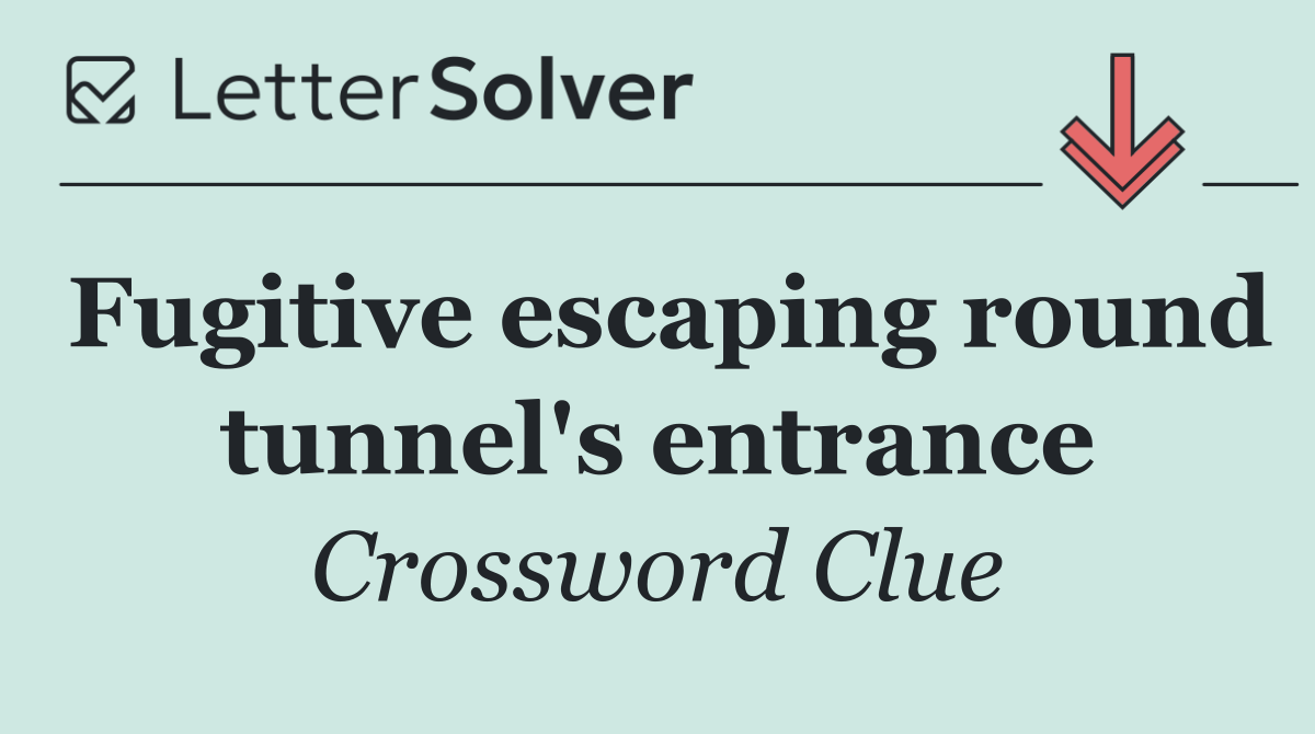 Fugitive escaping round tunnel's entrance