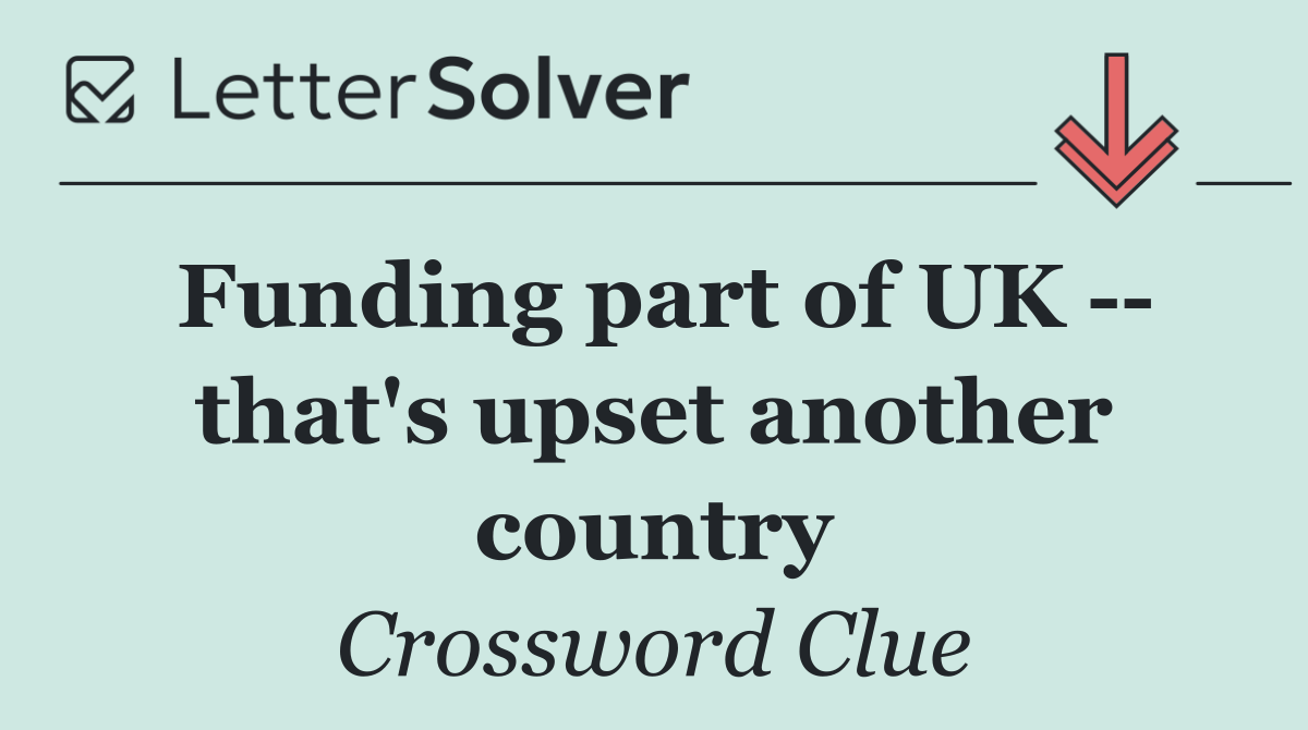 Funding part of UK    that's upset another country