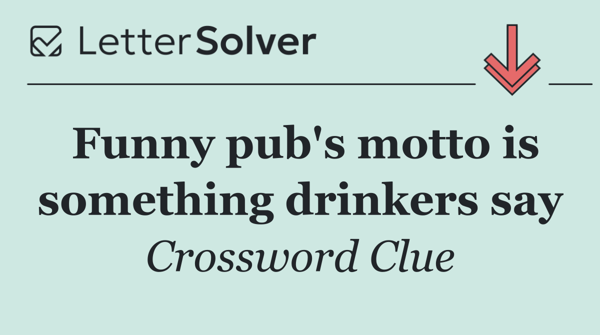 Funny pub's motto is something drinkers say