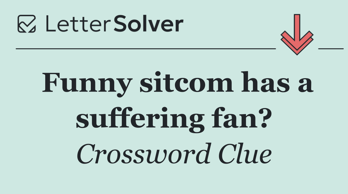 Funny sitcom has a suffering fan?