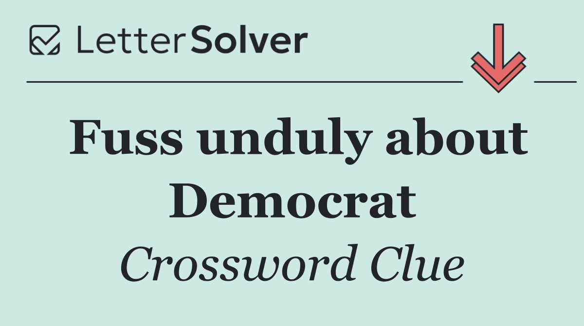 Fuss unduly about Democrat