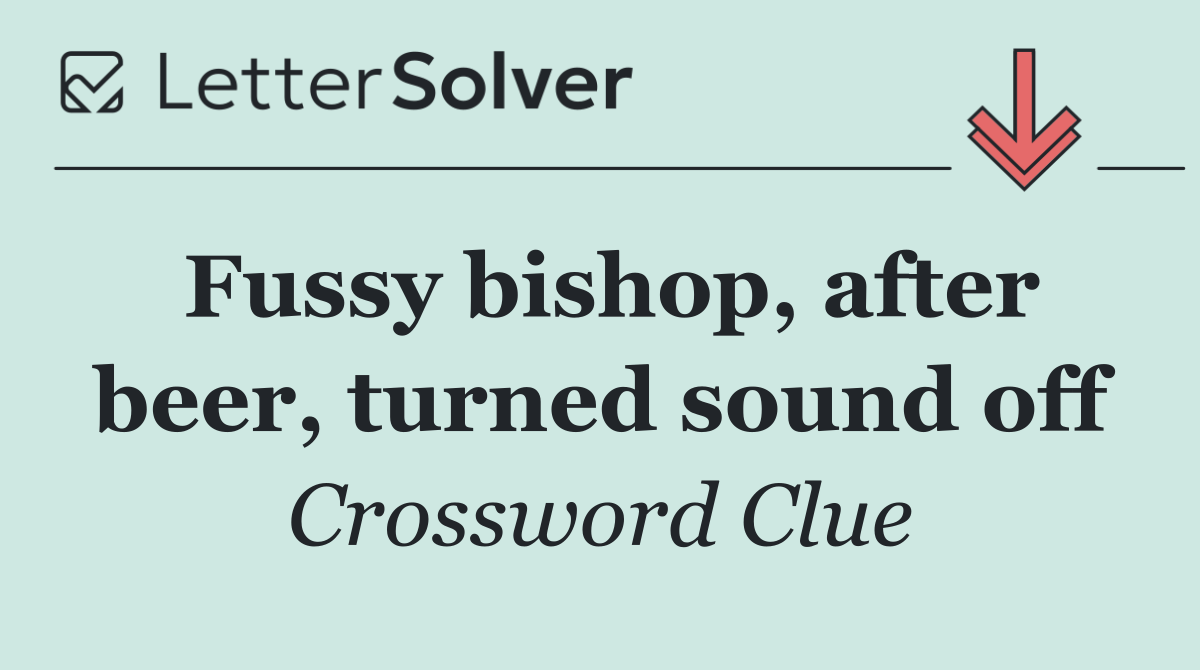 Fussy bishop, after beer, turned sound off