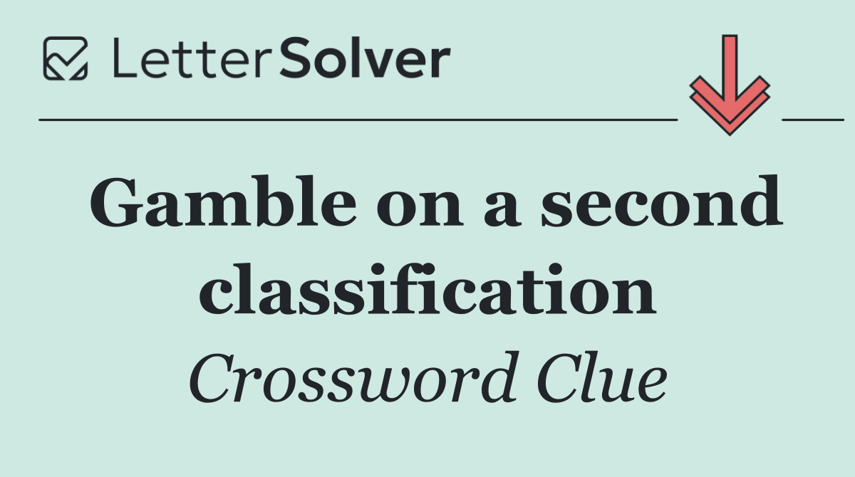 Gamble on a second classification