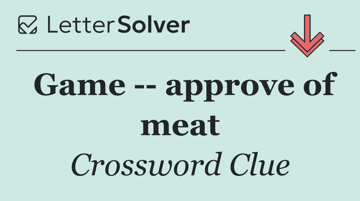 Game    approve of meat