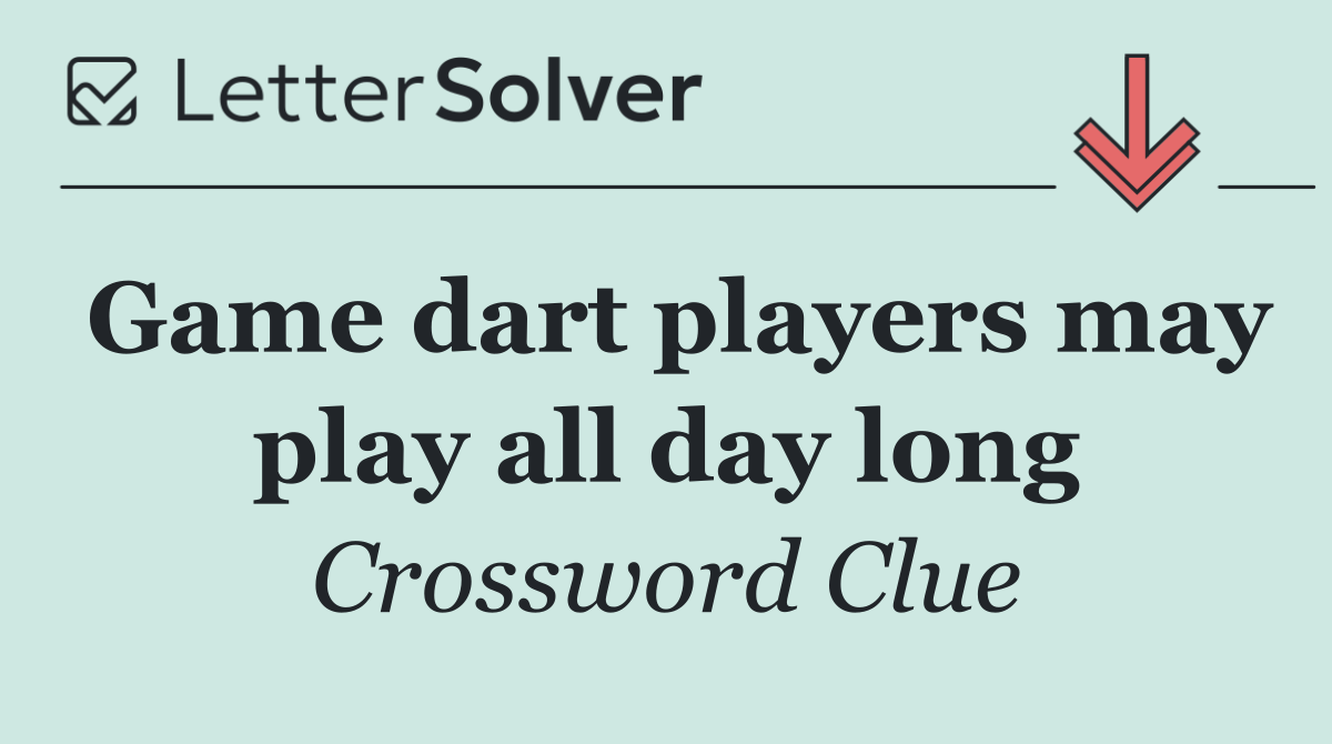 Game dart players may play all day long