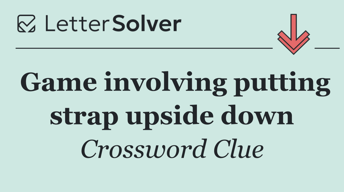 Game involving putting strap upside down
