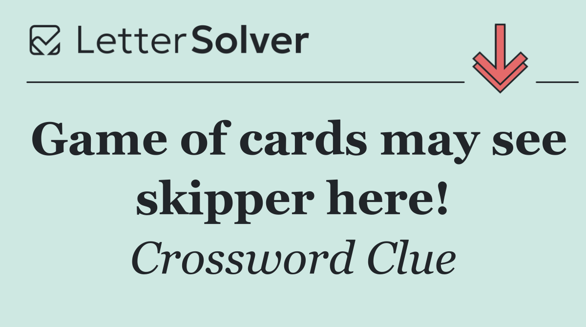 Game of cards may see skipper here!