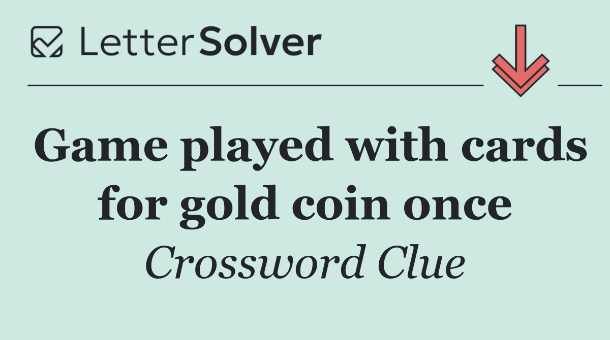 Game played with cards for gold coin once