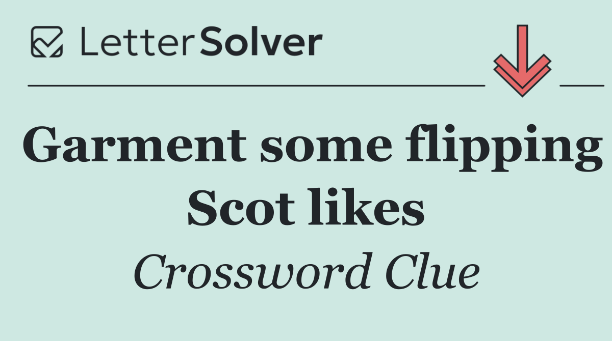 Garment some flipping Scot likes