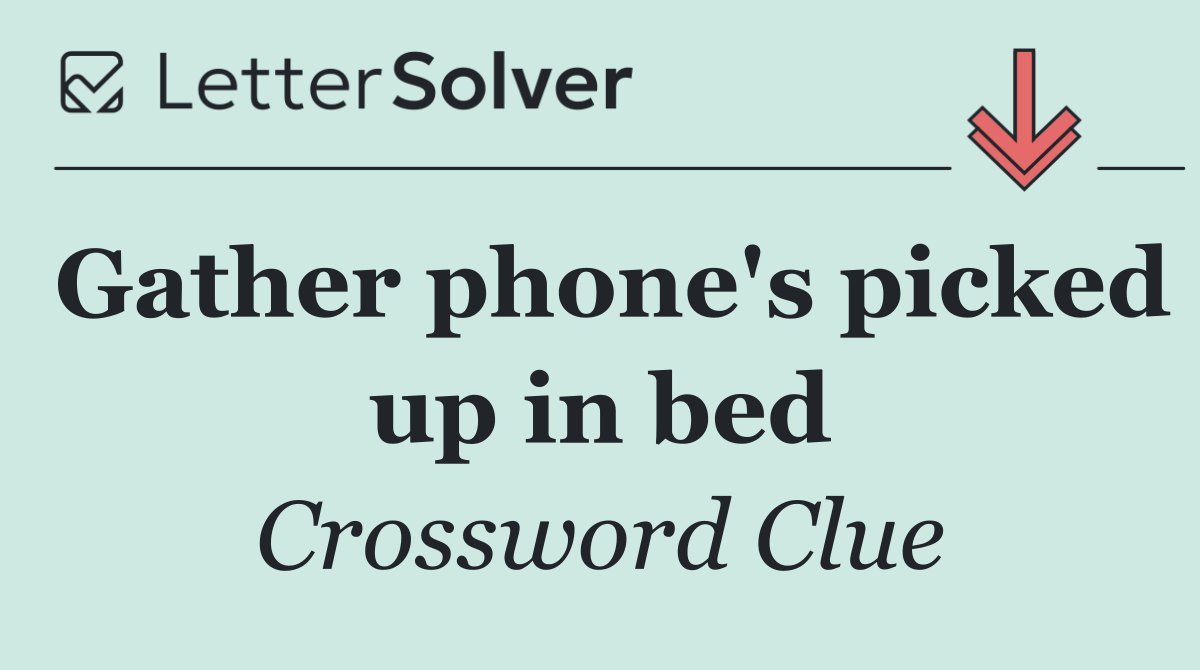 Gather phone's picked up in bed