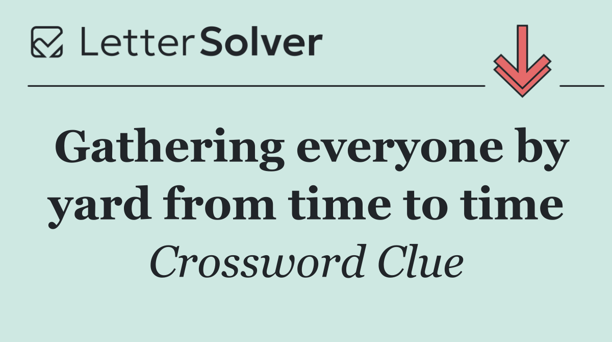 Gathering everyone by yard from time to time