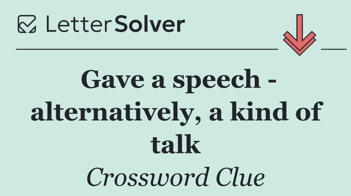 Gave a speech   alternatively, a kind of talk
