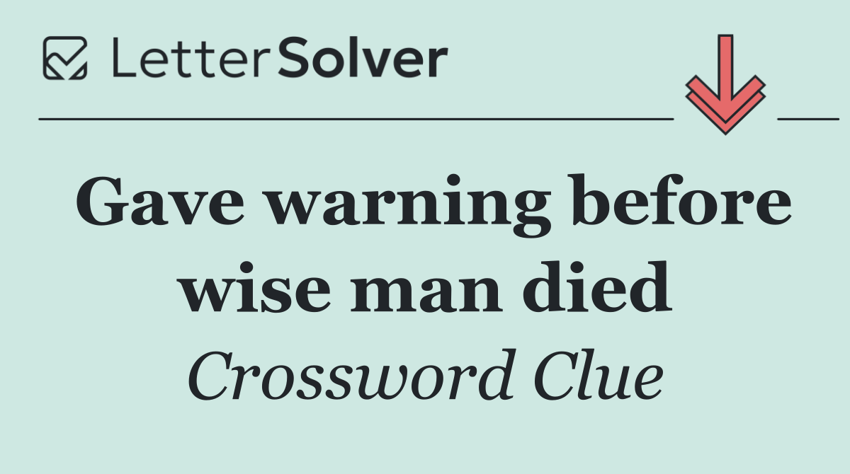 Gave warning before wise man died