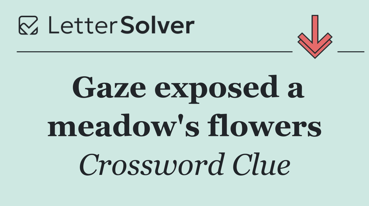 Gaze exposed a meadow's flowers