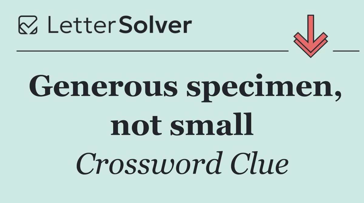 Generous specimen, not small