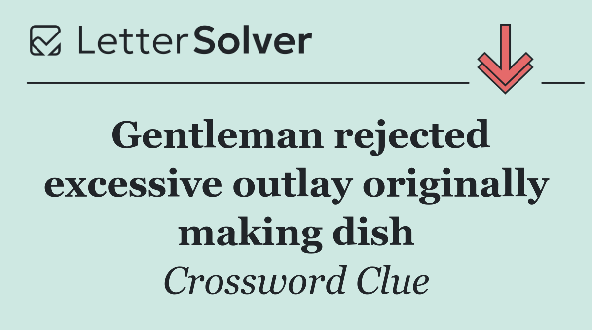 Gentleman rejected excessive outlay originally making dish