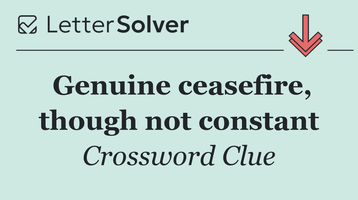 Genuine ceasefire, though not constant