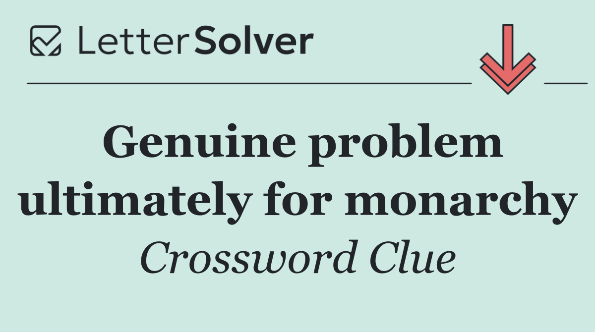 Genuine problem ultimately for monarchy