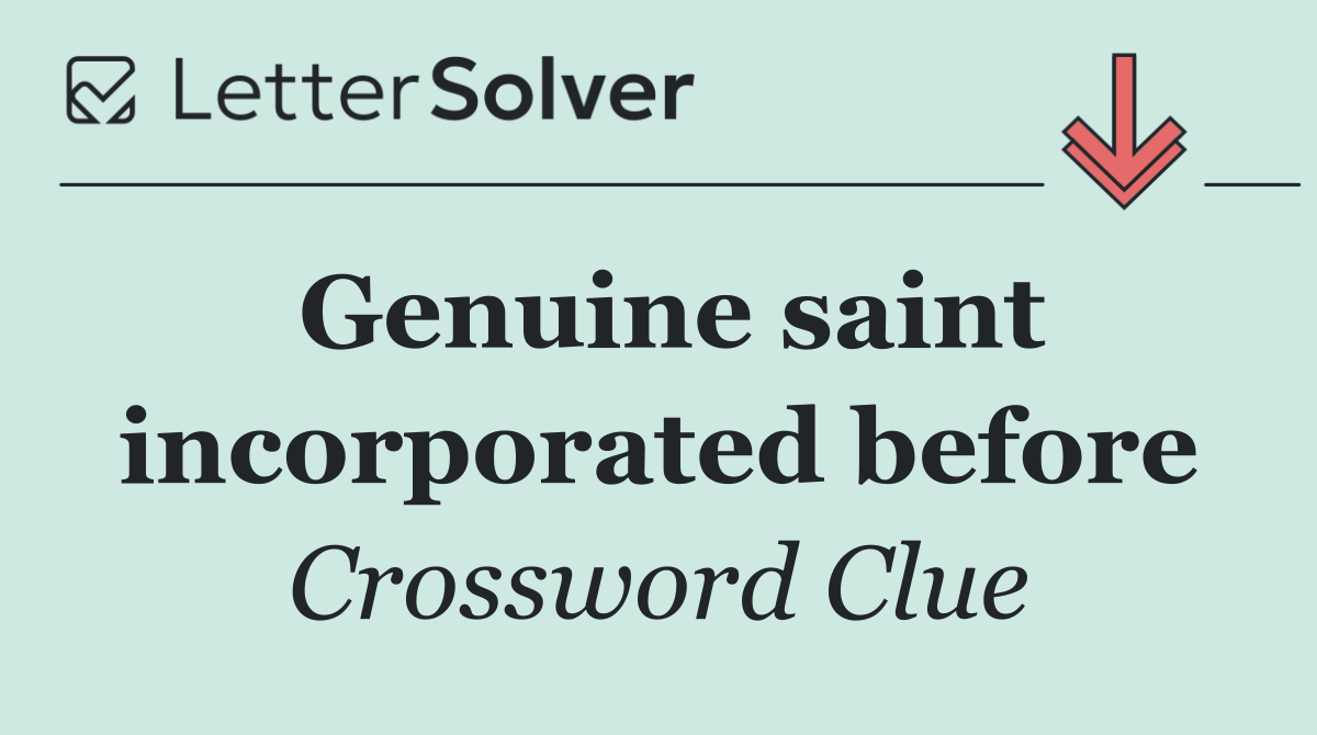 Genuine saint incorporated before