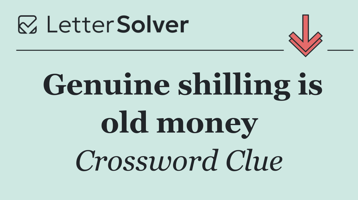 Genuine shilling is old money