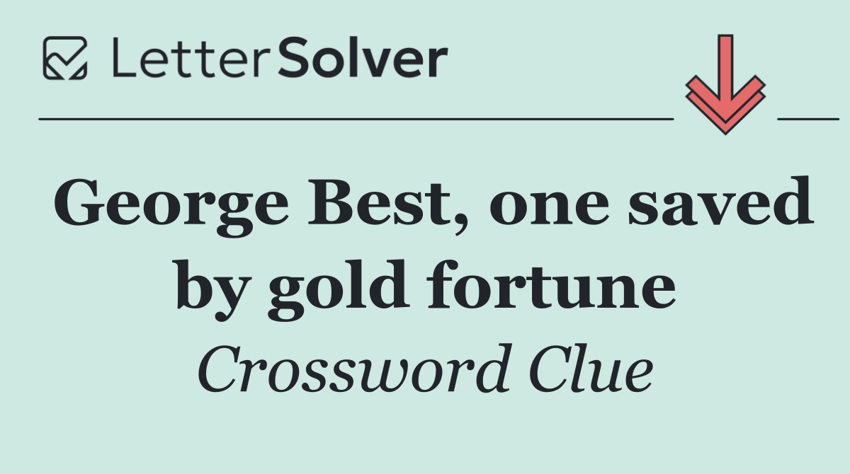 George Best, one saved by gold fortune