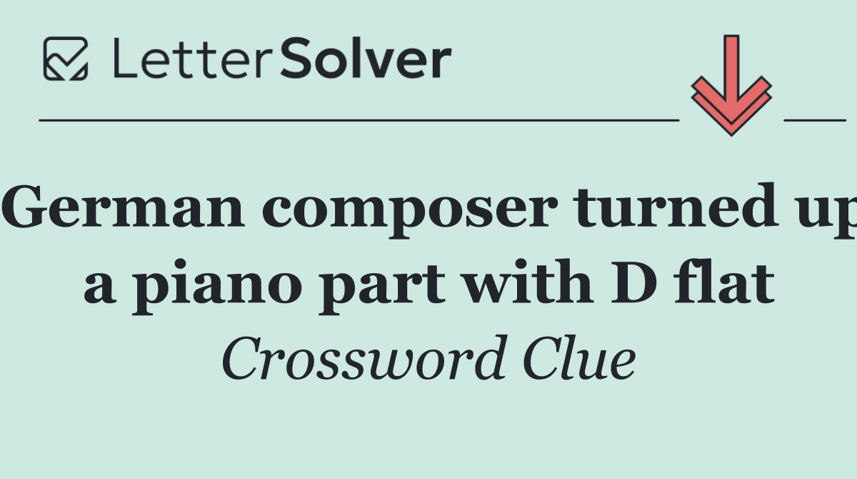 German composer turned up a piano part with D flat