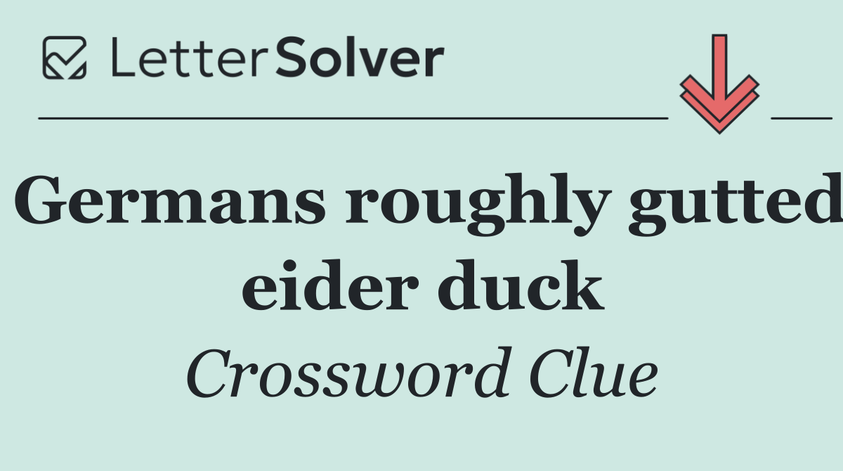 Germans roughly gutted eider duck