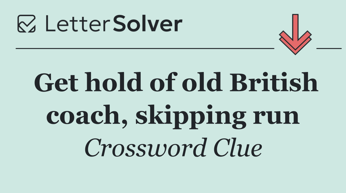 Get hold of old British coach, skipping run