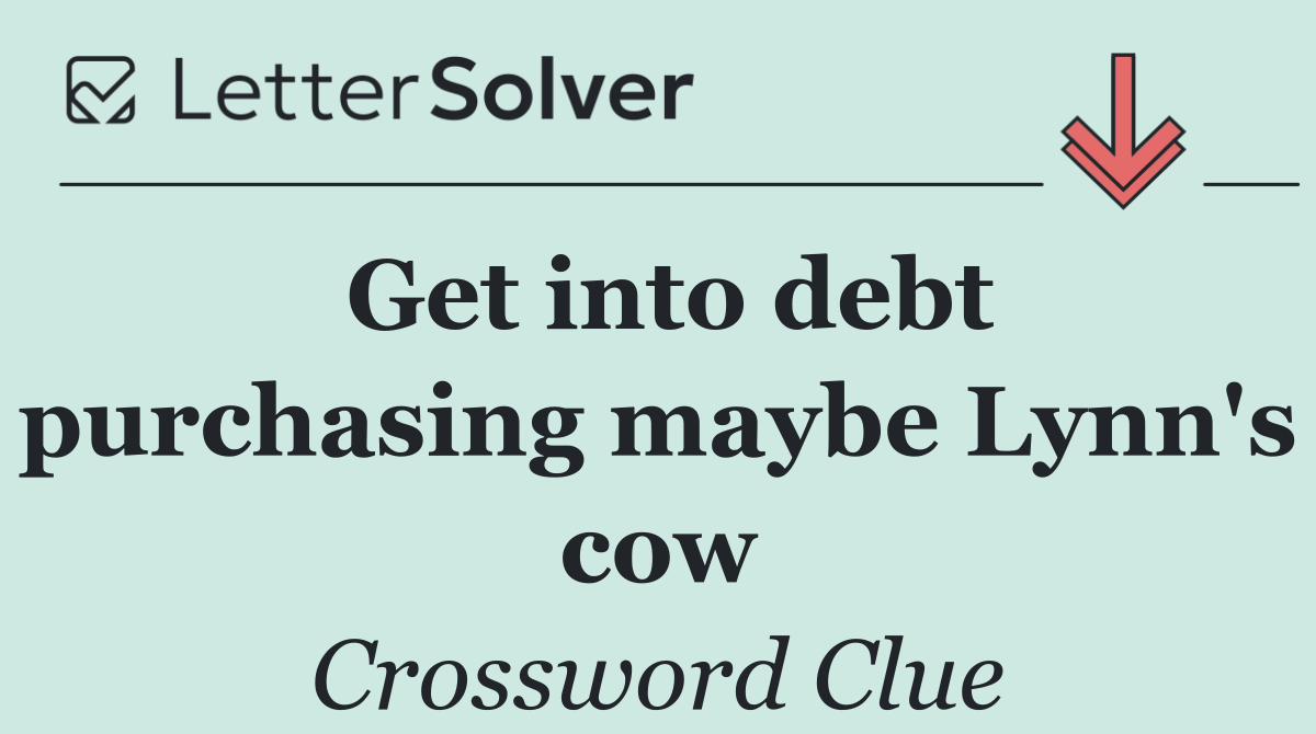 Get into debt purchasing maybe Lynn's cow