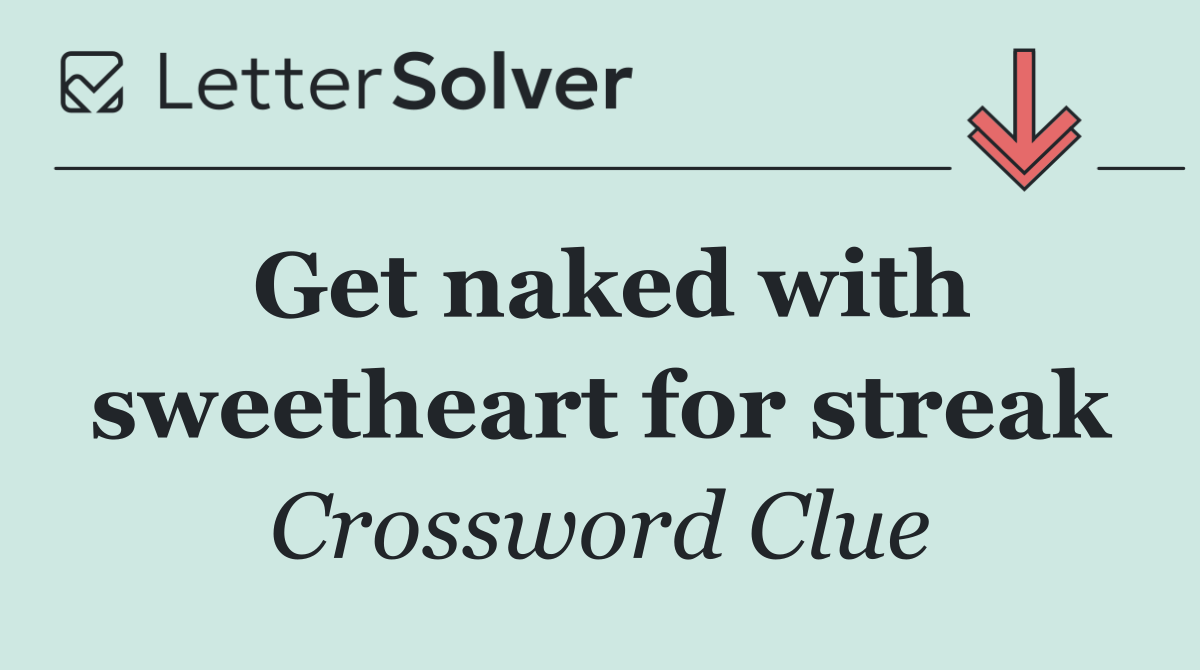 Get naked with sweetheart for streak