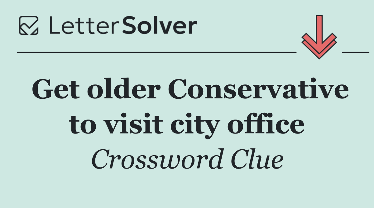 Get older Conservative to visit city office