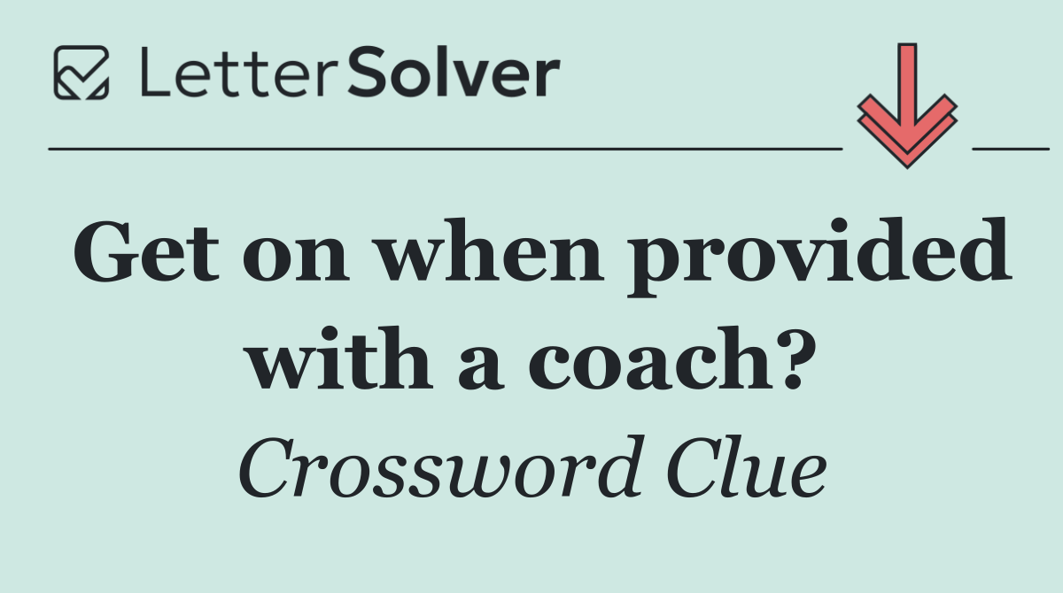 Get on when provided with a coach?
