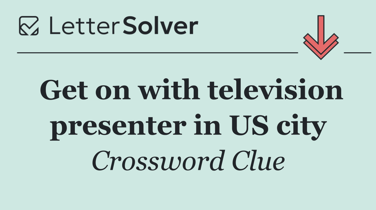 Get on with television presenter in US city