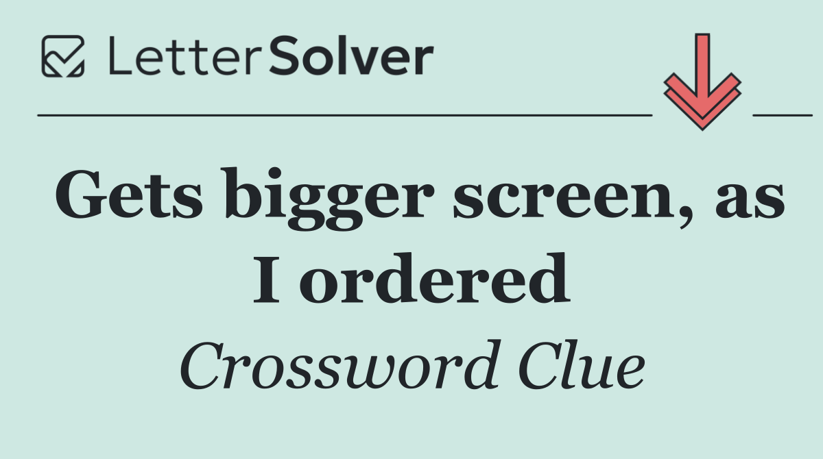 Gets bigger screen, as I ordered
