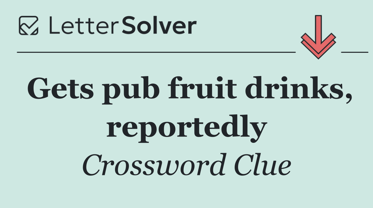Gets pub fruit drinks, reportedly