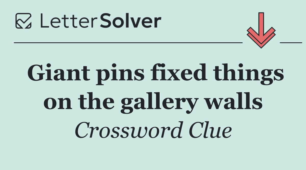 Giant pins fixed things on the gallery walls