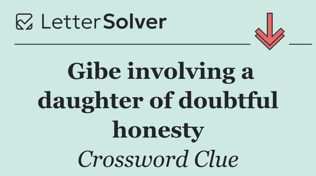 Gibe involving a daughter of doubtful honesty