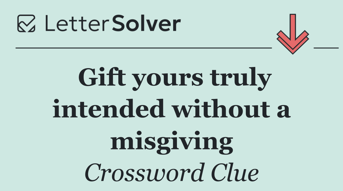 Gift yours truly intended without a misgiving