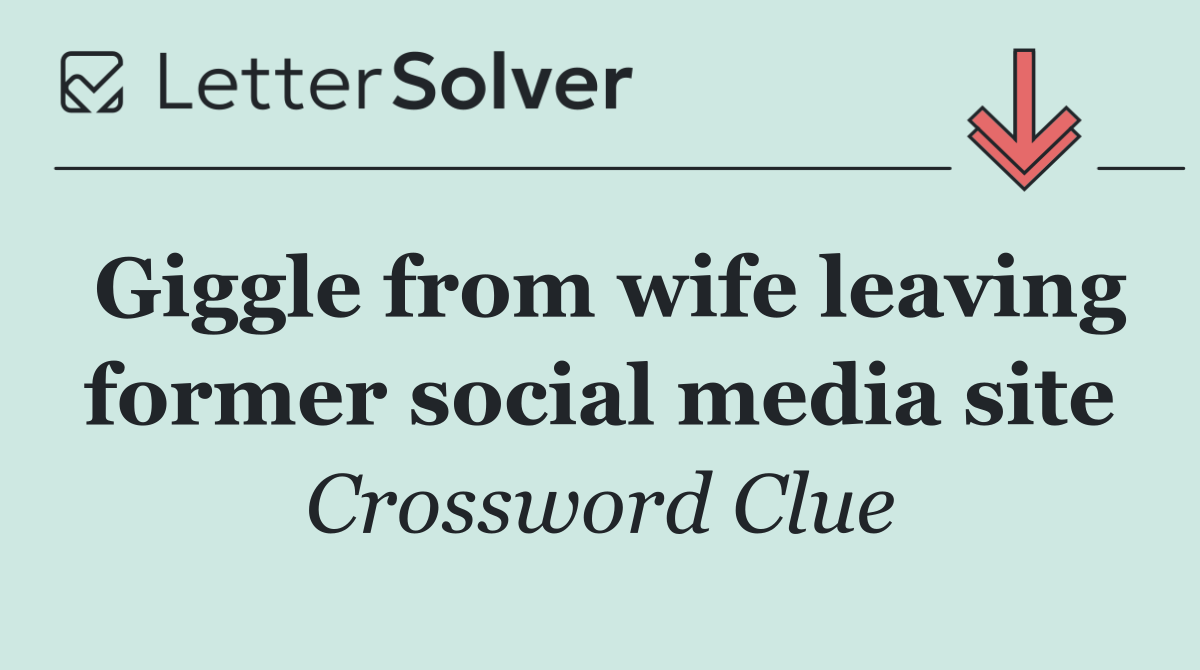 Giggle from wife leaving former social media site