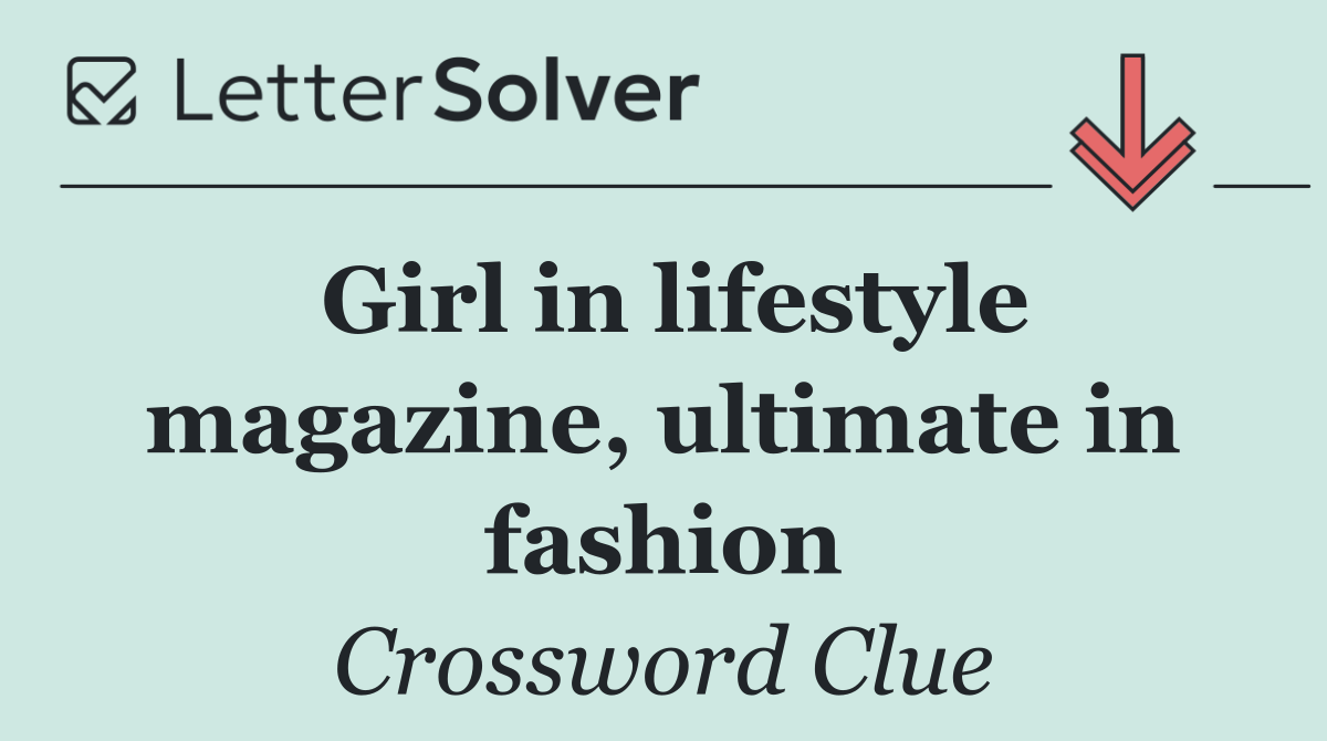 Girl in lifestyle magazine, ultimate in fashion