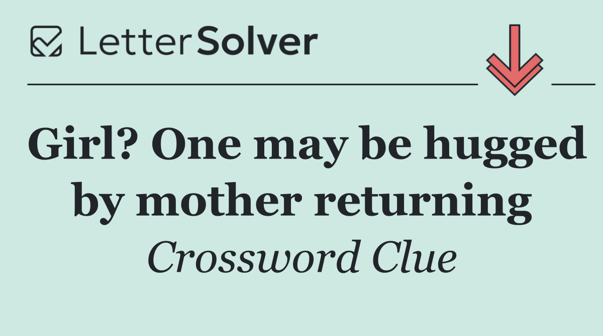 Girl? One may be hugged by mother returning
