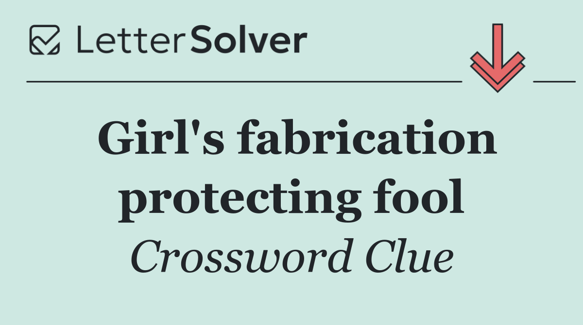 Girl's fabrication protecting fool