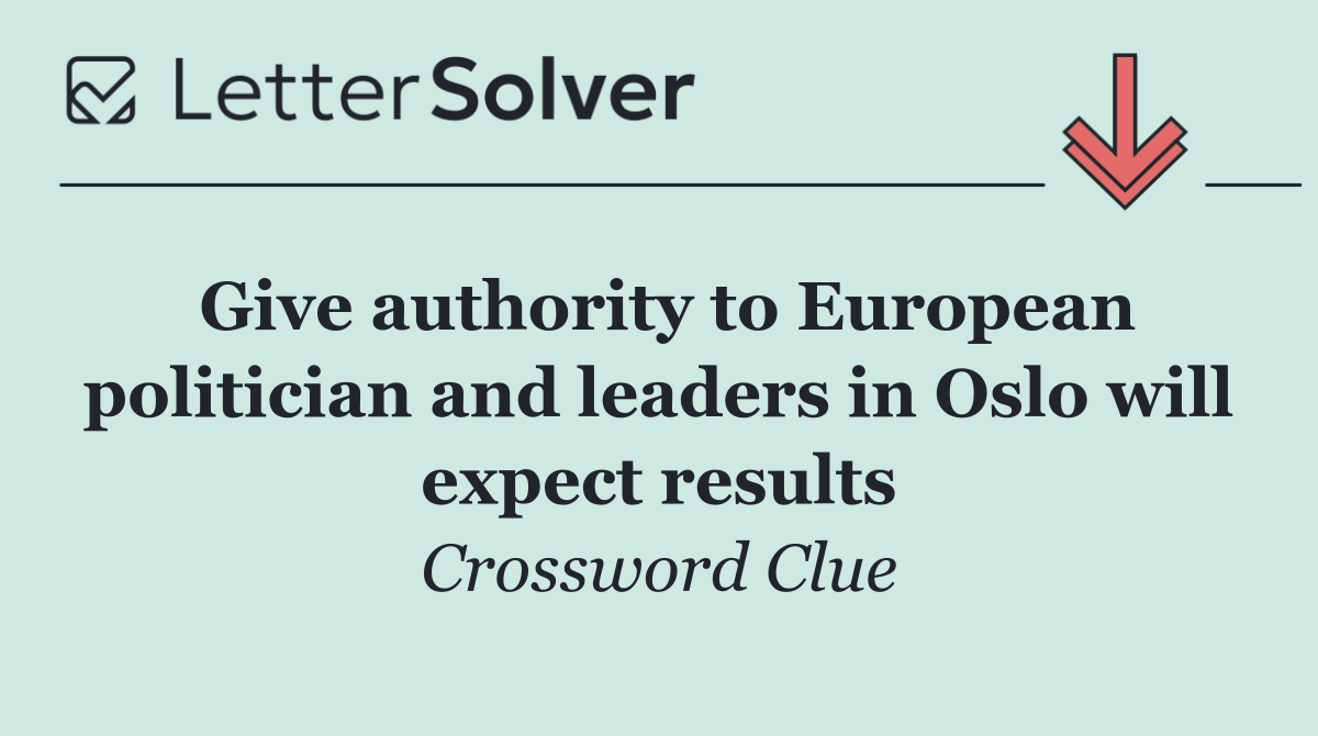 Give authority to European politician and leaders in Oslo will expect results