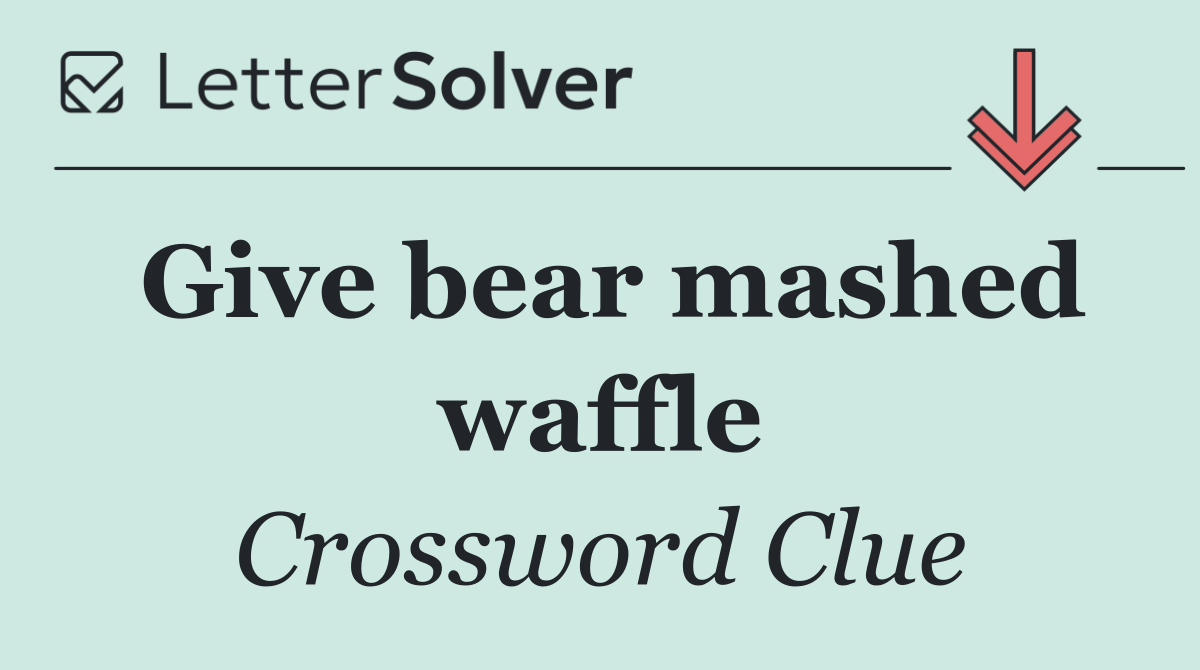 Give bear mashed waffle