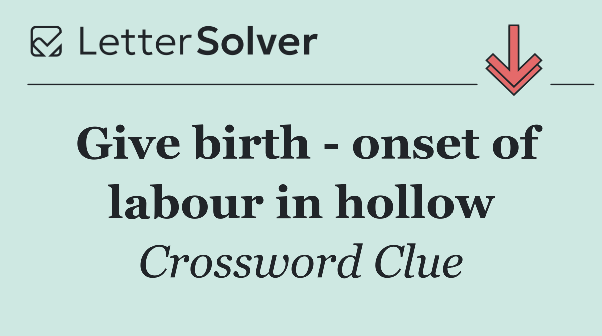 Give birth   onset of labour in hollow